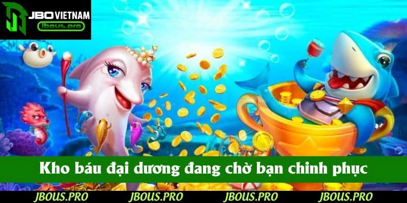 Kho báu đại dương đang chờ bạn chinh phục
