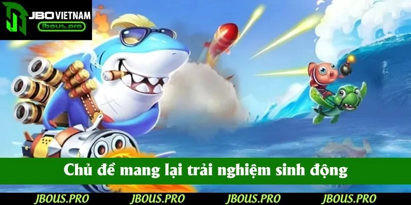 Chủ đề mang lại trải nghiệm sinh động, hấp dẫn cho mọi đối tượng