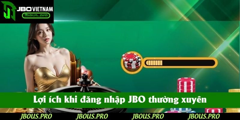 Lợi ích khi đăng nhập JBO thường xuyên