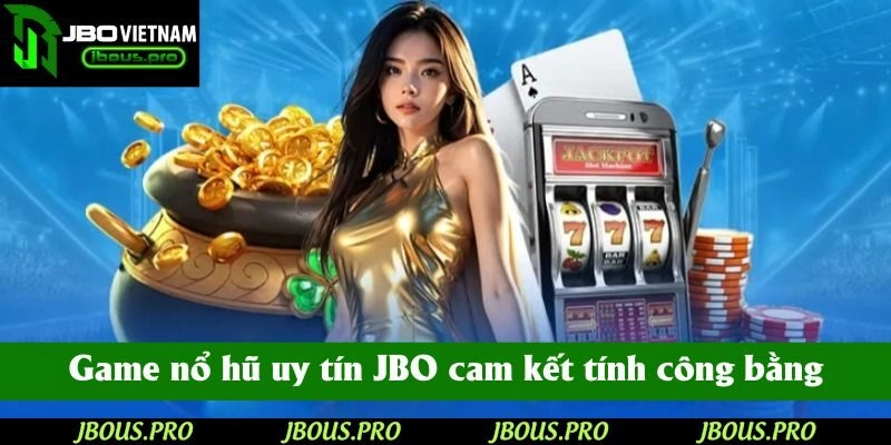 Game nổ hũ uy tín JBO cam kết tính công bằng