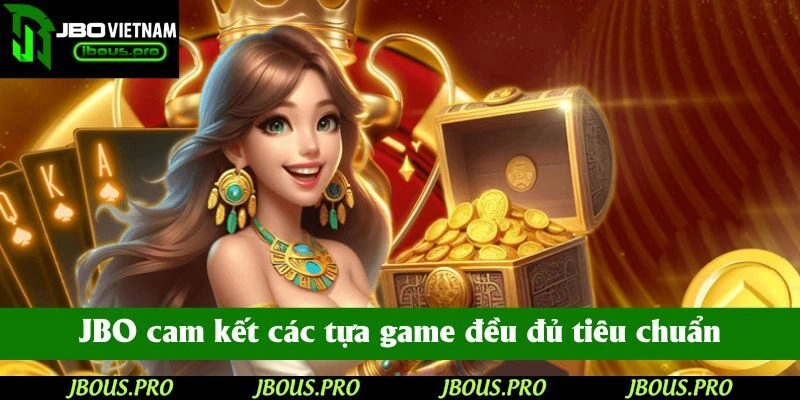 JBO cam kết các tựa game đều đủ tiêu chuẩn