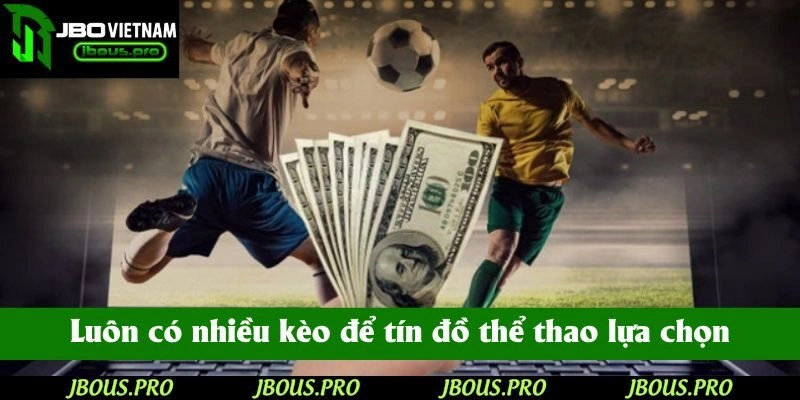 Luôn có nhiều kèo để tín đồ thể thao lựa chọn