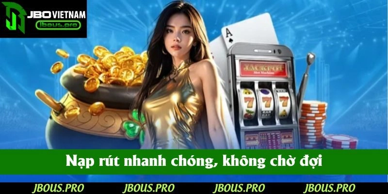 Nạp rút nhanh chóng, không chờ đợi tại JBO