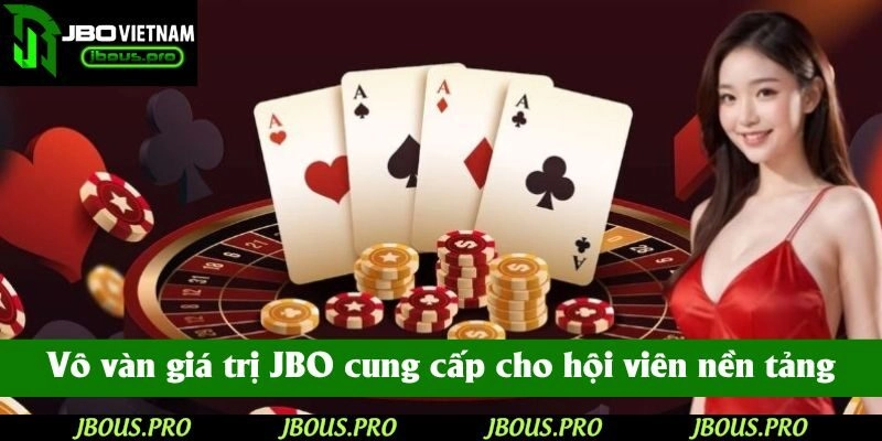Vô vàn giá trị JBO cung cấp cho hội viên nền tảng