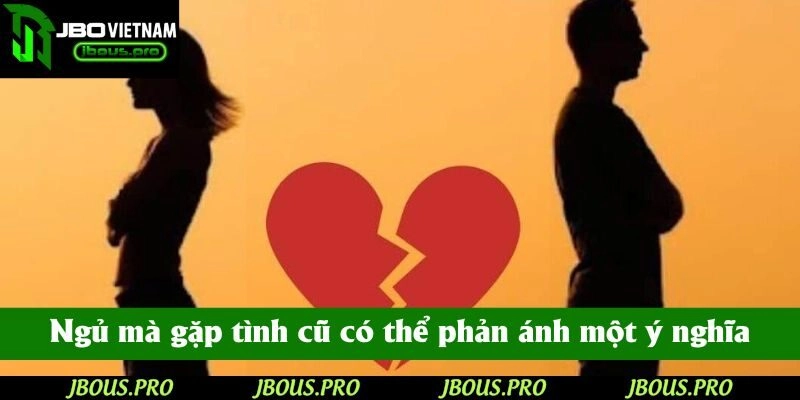 Ngủ mà gặp tình cũ có thể phản ánh một ý nghĩa nhất định nào đó