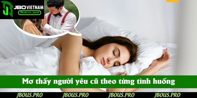Mơ thấy người yêu cũ theo từng tình huống sẽ thể hiện con số khác nhau
