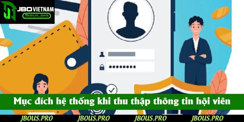 Mục đích hệ thống khi thu thập thông tin hội viên đăng ký
